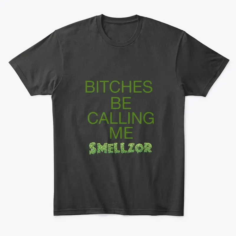 Bitches be calling me Smellzor