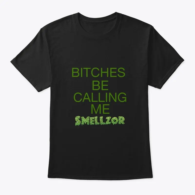 Bitches be calling me Smellzor